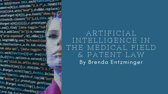 artificial intelligence ai medical field patent law brenda entzminger